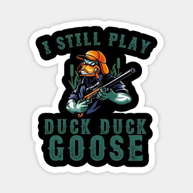 I Still Play Duck Duck Goose Duck Hunter Magnet by anubis1986