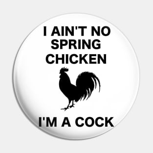 I AIN'T NO SPRING CHICKEN BLACK WRITING Pin