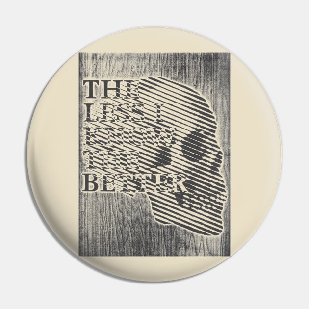 The Less I Know the Better Pin by NorthOfLongIsland