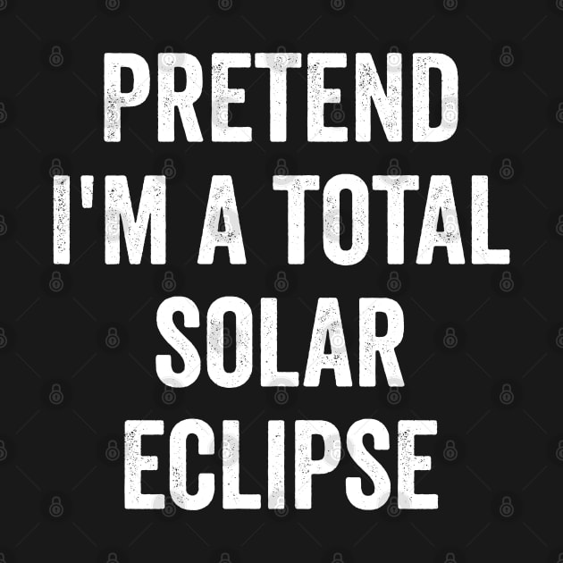 Pretend I'm a Total Solar Eclipse funny costume 2024 by Luxinda