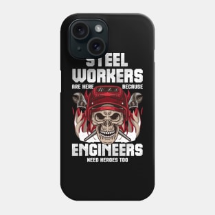 Steel Workers Because Engineers Need Heroes Too Phone Case