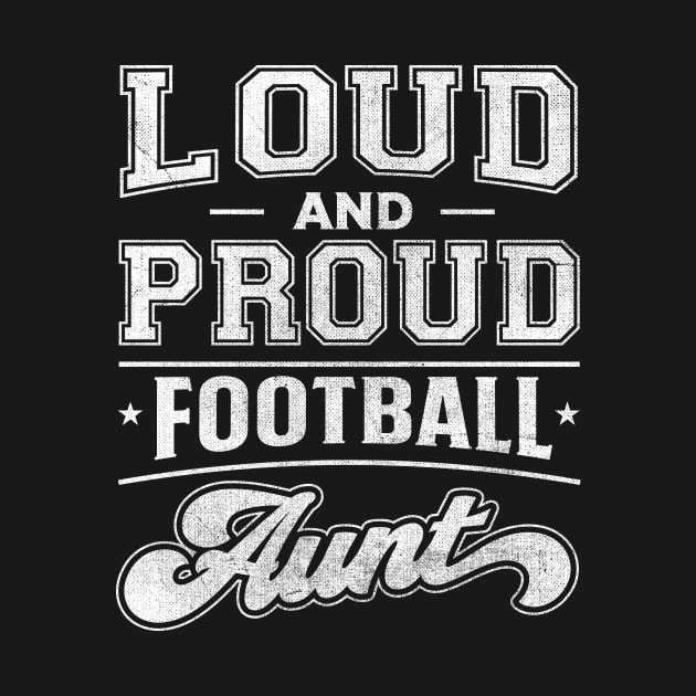 Loud and Proud Football Aunt by TheDesignDepot