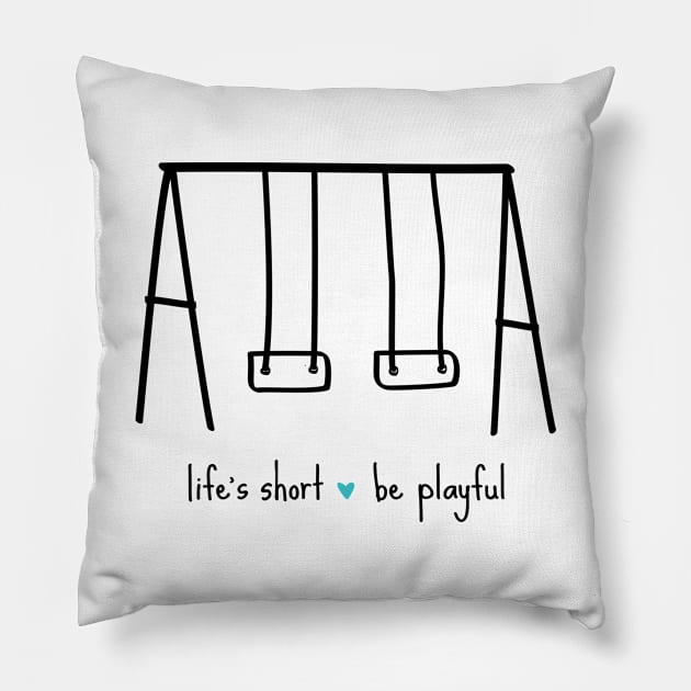 reminder - Life’s short, be PLAYFUL & remember to play! Fun inspirational hand drawn swing set Pillow by originalsusie