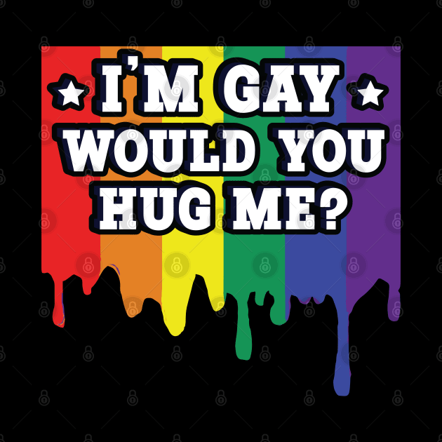 I'm Gay - Would You Hug Me? by Trendsdk