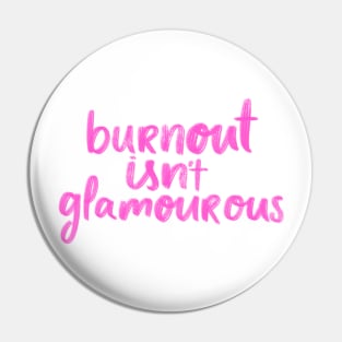 burnout isn't glamorous Pin