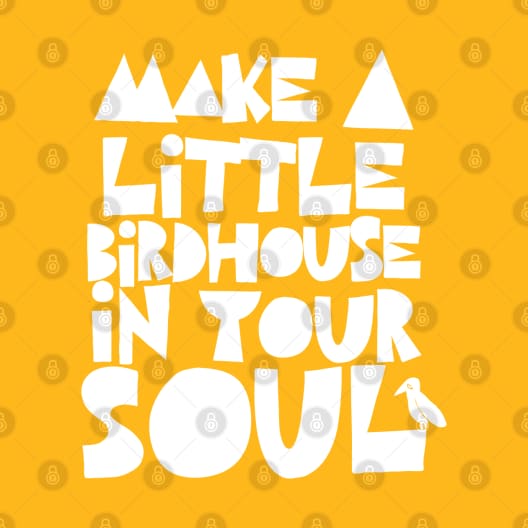 Make A Little Birdhouse In Your Soul by DankFutura