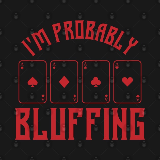 im probably bluffing funny poker player by A Comic Wizard
