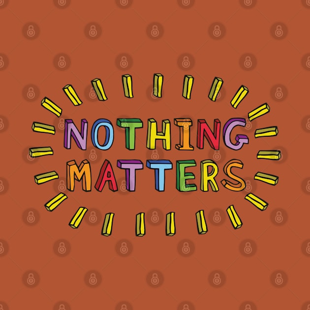 Nothing Matters by politicart