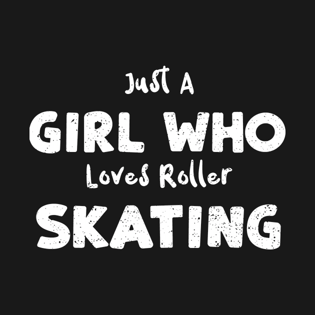 Just A Girl Who Loves Roller Skating by Designs By Jnk5