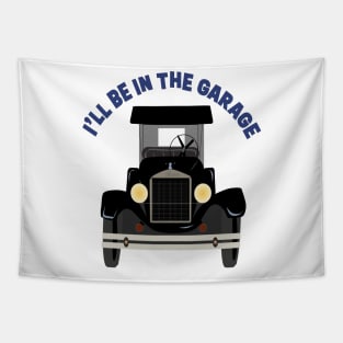 I’ll be in the garage Tapestry