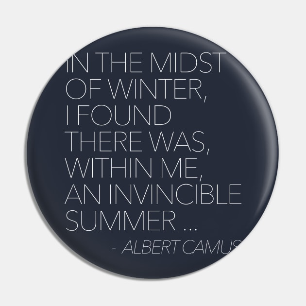 In the midst of winter, I found there was, within me, an invincible summer // Albert Camus Typographic Quote Pin by DankFutura