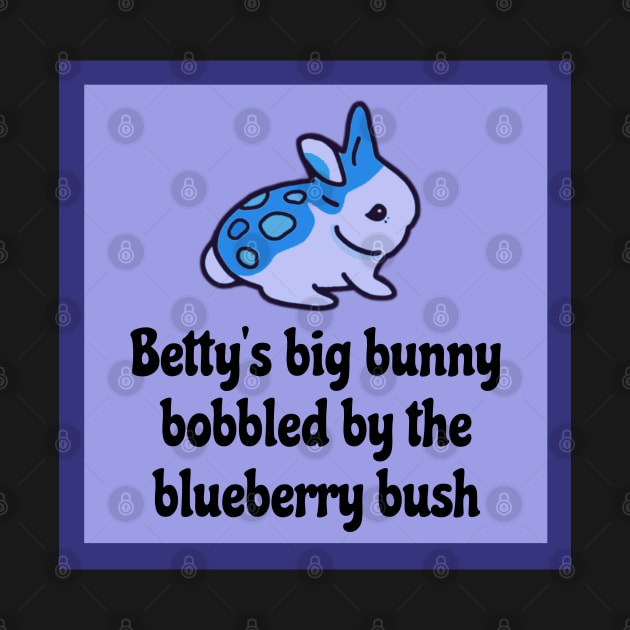 Funny Bunny Tongue Twister - Bettys Big Bunny Bobbled by the Blueberry Bush by wigobun