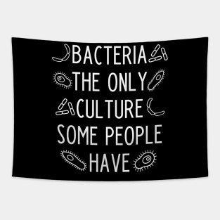 Bacteria the only culture some people have - funny biology teacher gift Tapestry