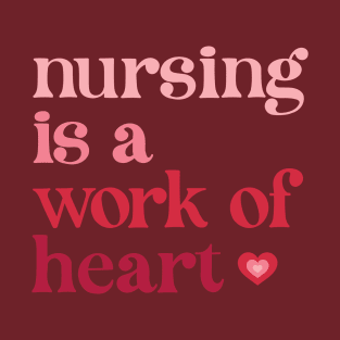 Nursing is a Work of Heart T-Shirt