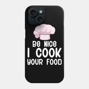 Be nice i cook your food Phone Case