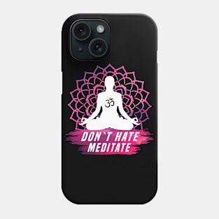 Don´t hate Meditate Phone Case