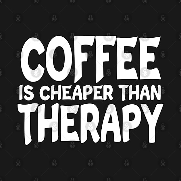 Coffee Is Cheaper Than Therapy White by Shawnsonart