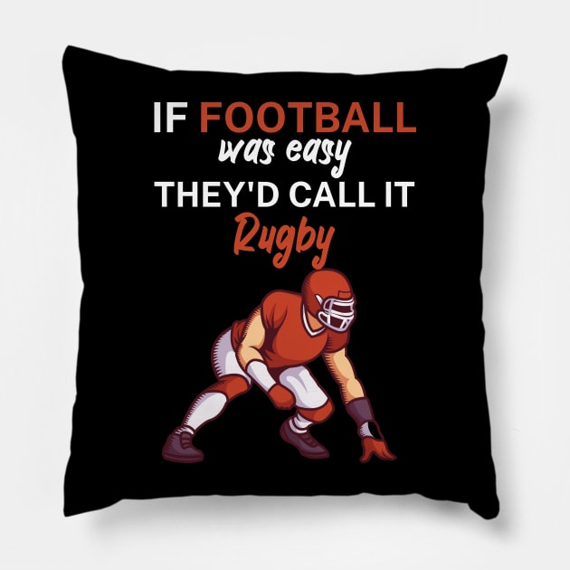 If football was easy they'd call it rugby Pillow by maxcode