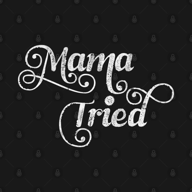 Mama Tried \ Retro Style Design by DankFutura