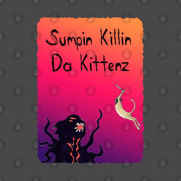 Sumpin Killin Da Kittenz by MelanchollieCollie