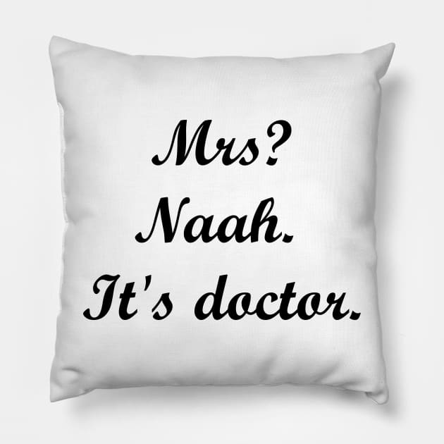 Mrs? Naah. It's doctor. Pillow by MandalaHaze