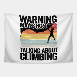 Warning May Start Talking About Climbing Funny Climbing Tapestry