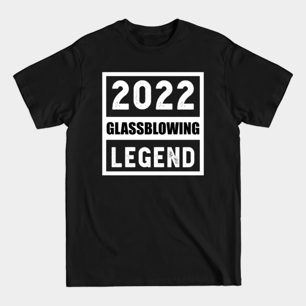 Discover 2022 Glassblowing Legend Gift - Glassblowing - T-Shirt