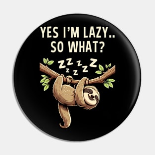 Yes I'm Lazy So What Funny Lazy Sloth Pin