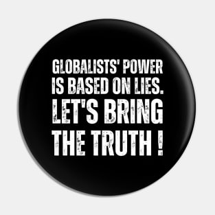 Globalists' power is based on lies.  let's bring the truth Pin