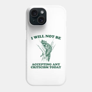 Will Not Be Accepting Any Criticism Today Retro Shirt, Funny Raccoon Meme Phone Case