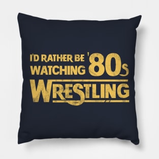 I'd Rather Be Watching 80s Wrestling Pillow