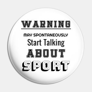 Warning may spontaneously start talking about sport Pin