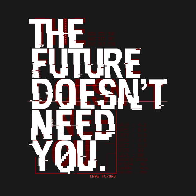 The Future Doesn't Need You by Cultural Barbwire