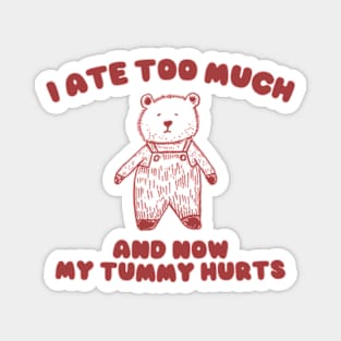 I Ate Too Much And My Tummy Hurts - Cartoon Meme Top, Vintage Cartoon Sweater, Unisex Magnet