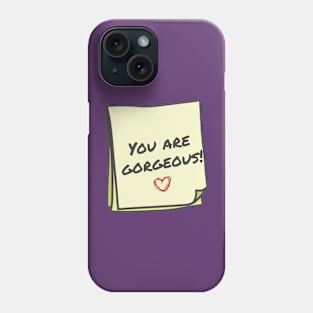 You are gorgeous Phone Case