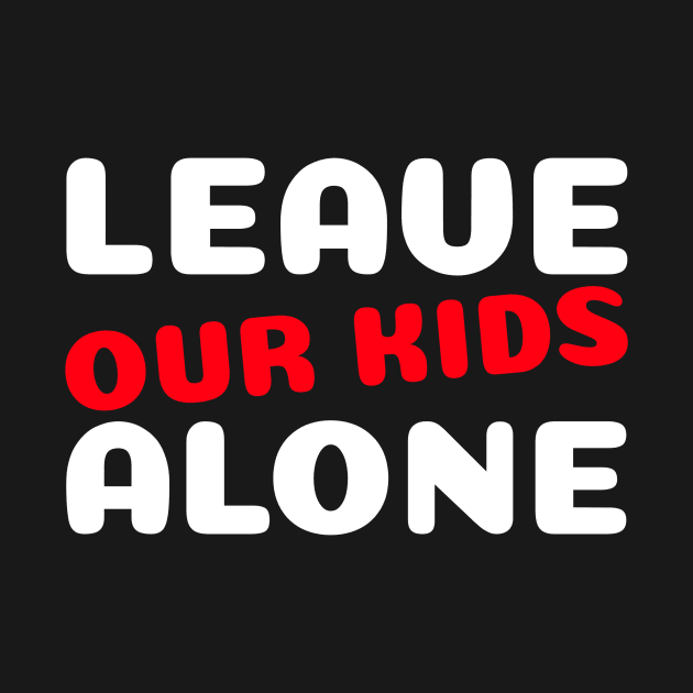 Leave Our Kids Alone Art by Amyprintsit