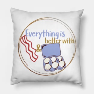 Everything Is Better With Bacon And Eggs Pillow