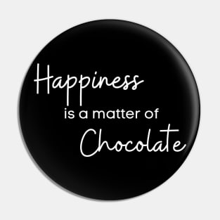 Happiness Is A Matter Of Chocolate. Chocolate Lovers Delight. Pin
