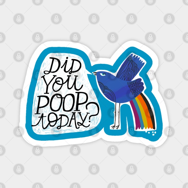 Did You Poop Today? Magnet by CynthiaF