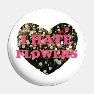 I Hate Flowers Pin