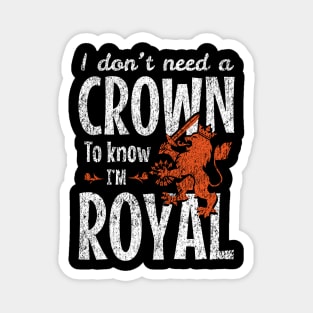 I Don’t Need a Crown to Know I’m Royal Magnet