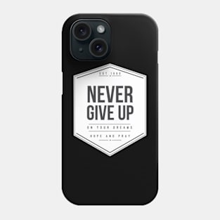 Never Give Up Phone Case