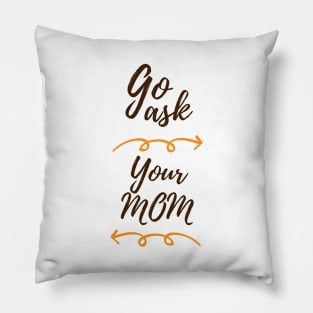 GO ASK YOUR MOM Pillow