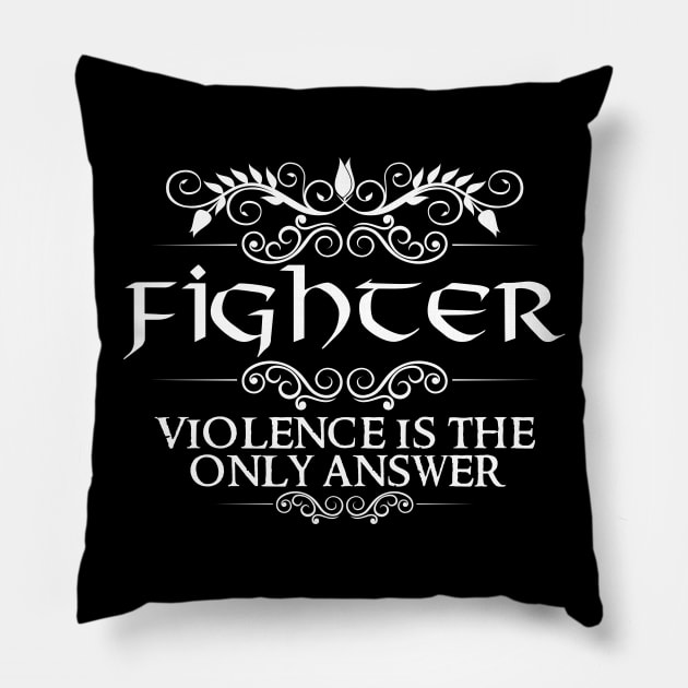 "Violence Is The Only Answer" Fighter Class Quote Pillow by DungeonDesigns