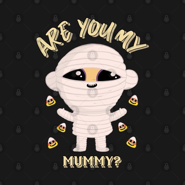 Are You My Mummy Funny Halloween Design by Up 4 Tee