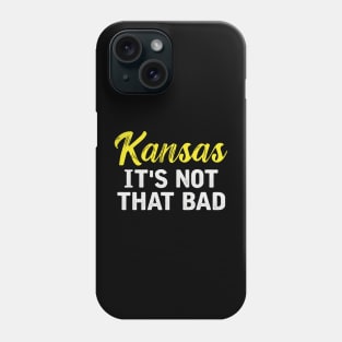 Kansas It's Not That Bad Phone Case