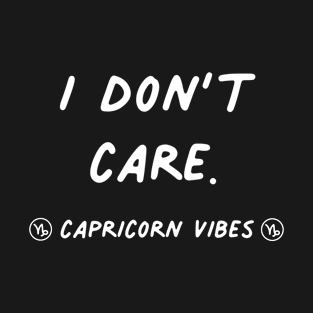 I don't care capricorn quote quotes zodiac astrology signs horoscope T-Shirt