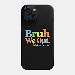 Cute End Of School Year Teacher Summer Bruh We Out Teachers Phone Case