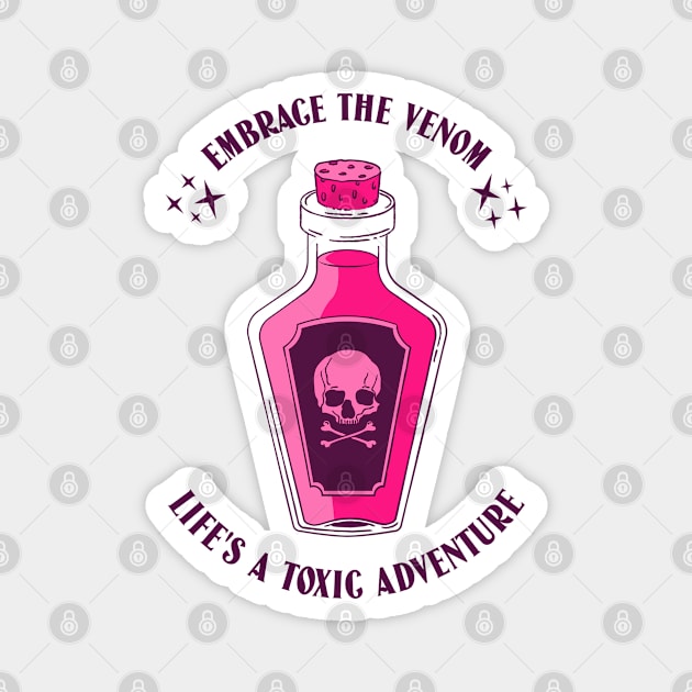 Embrace the Venom: Life's a toxic adventure! Magnet by PrintSoulDesigns