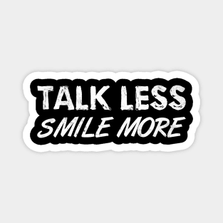 Talk less - smile more Optimist Satisfied Happy Met Magnet